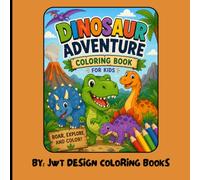 Dinosaur Adventures Coloring Book for Kids: A Fun Dinosaur Coloring Book for Kids Ages 4-8 with Cute Dinosaurs, Prehistoric Scenes, and Roaring Creative Adventures