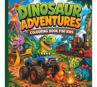 Dinosaur Adventures Coloring Book for Kids Ages 4-8: Fun Dinosaur Coloring Pages with Monster Trucks, Bulldozers, Trains, Volcanoes, Waterfalls & ... Stuffer for Boys and Girls Who Love Dinosaurs