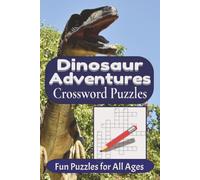 Dinosaur Adventures Crossword Puzzles: 50+ Educational & Fun Easy to Read Print About Prehistoric Predators, T-Rex, Raptors and More for ALL Ages | ... | Gift for Vacations and Leisure Time