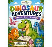 Dinosaur Adventures: Explore, Color, Discover: A Coloring and Activity Book for Curious Kids Ages 4-6