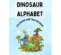 Dinosaur Alphabet - Colouring and Tracing Book: Roar Into Learning with Dino-Fun Tracing and Colouring! Building Capital Letter Recognition and Building Early Writing Skills!