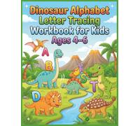 Dinosaur Alphabet Letter Tracing Workbook for Kids Ages 4-6: ABC Handwriting Practice, Pencil Control, Letter Formation and Early Writing Skills for Preschool, Kindergarten and Homeschool Learning