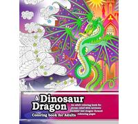 Dinosaur and Dragon coloring Book for Adults. An adult coloring book for stress relief: Intricate adult coloring pages for anti-stress and anxiety relief