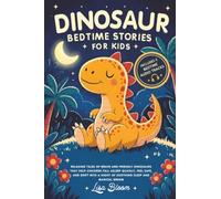 Dinosaur Bedtime Stories for Kids: Relaxing Tales of Brave and Friendly Dinosaurs That Help Children Fall Asleep Quickly, Feel Safe, and Drift Into a Night of Soothing Sleep and Magical Dreams