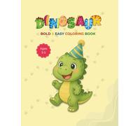 Dinosaur: Bold & Easy Coloring Book for Toddlers & Kids Ages 3-5: Cute and Simple Dinosaur Designs for Hours of Fun