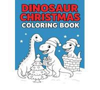 Dinosaur Christmas Coloring Book: A Jurassic Holiday Coloring Adventure for Kids