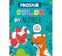 Dinosaur Color By Number For Kids: Ebringing Prehistoric Creatures To Life For Kids 4 To 8 Years Old