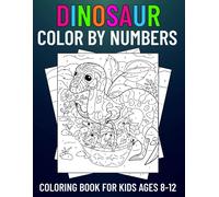 Dinosaur Color By Numbers Coloring Book For Kids Ages 8-12: Color By Numbers Activity Book For Boys & Girls (Color By Number Books For Kids Ages 8, 9, 10, 11, And 12)