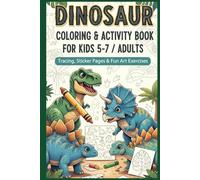 Dinosaur Coloring & Activity Book for Kids 5-7 / Adults - Tracing, Stickers & Crafts: Fun Prehistoric Games, Art & Tracing Exercises for Kids and Adult Doodle Fans (6×9″)