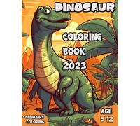Dinosaur Coloring Book 2023 for kids: + 80 hours coloring - 5 -12 years