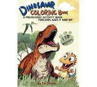 Dinosaur Coloring Book A Prehistoric Activity Book for Kids Ages 4 and Up: Color the T-Rex, Stegosaurus, Velociraptors, and Brachiosaurus in this ... book for boys and girls ages 4 and up.