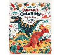 Dinosaur Coloring Book Book for Kids Age 8-12: Explore the Amazing World of Dinosaurs with Fun Coloring Pages