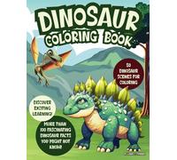 Dinosaur Coloring Book: Discover Exciting Learning! 50 Dinosaur Scenes for Coloring and More than 100 Fascinating Dinosaur Facts You Might Not Know!