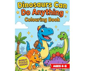 Dinosaur Coloring Book for Boys Ages 4-8: Dinosaurs Can Do Anything: Big Dinos, Big Feelings - A Mindful and Confidence-Building Dinosaur Activity Book