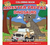 Dinosaur Coloring Book For Kids Ages 2-6: Color along with Cute Monster Trucks as they go Back in Time and Visit Friendly Dinosaurs!