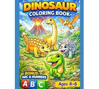 Dinosaur Coloring Book for Kids Ages 4-6 with BONUS ABC Alphabet & Numbers: Cute Dinosaurs Coloring Pages for Preschool and Kindergarten Kids with Alphabet Tracing and Number Learning Activities