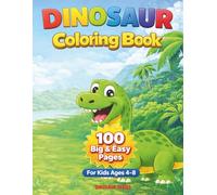 Dinosaur Coloring Book for Kids Ages 4-8 Big & Easy Dinosaur Pages | 100 Fun Coloring Sheets: Perfect for Toddlers & Young Kids | Simple Dinosaur Designs for Stress-Free Coloring
