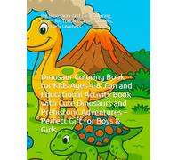 Dinosaur Coloring Book for Kids Ages 4-8: Fun and Educational Activity Book with Cute Dinosaurs and Prehistoric Adventures - Perfect Gift for Boys & ... Toddlers, Preschoolers, and Early Learners
