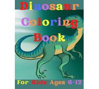 Dinosaur Coloring Book For Kids: Amazing Dinosaurs Coloring Book For Kids Ages 6-12. Suitable Coloring Pages For Teens & Parents For The Purpose Of Spending Quality Time Together As A Lovely Family.