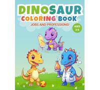 Dinosaur Coloring Book for Kids and toddlers: Jobs and Professions! 50 Fun Dinosaur Jobs Coloring Pages for Kids: A Fun & Educational Coloring ... where dinosaurs have real jobs-just like us!
