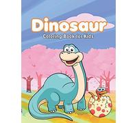 Dinosaur Coloring Book For Kids: Cute And Creative Coloring Book For Children Fart Coloring Book For Dinosaurs Lover, Improves Motor Skills, Focus, Hand To Eye Coordination, And More For Your Kids.