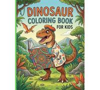 DINOSAUR COLORING BOOK FOR KIDS: Fun and Educational Book of Prehistoric Creatures like T-Rex, Stegosaurus & More for Boys and Girls Ages 3-8