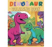 Dinosaur Coloring Book for Kids: Fun and Educational Dinosaur-Themed Pages for Boys and Girls Ages 4-8: Perfect Gift for Young Dino Lovers