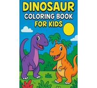 Dinosaur Coloring Book for Kids - Fun and Educational Prehistoric Adventures: Perfect for boys and girls ages 3-8 | 30 Cute Dinosaur Coloring Pages to Spark Imagination