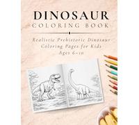 Dinosaur Coloring Book for Kids: Realistic Prehistoric Dinosaurs with Bold Outlines for Focused Coloring, Learning, and Creative Play Ages 6 to 10