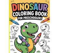 Dinosaur Coloring Book for Preschoolers: Fun and Easy Dinosaur Designs for Kids Ages 2-5: Cute and Simple Dinosaur Coloring Pages for Toddlers and Preschool Kids to Learn and Have Fun