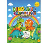 Dinosaur Coloring Book for Toddlers Ages 1-3: 50 Cute and Simple Dinosaur Coloring Pages for Little Kids with Big Easy Shapes, Friendly Dinosaurs, and Fun Prehistoric Scenes