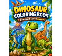 DINOSAUR COLORING BOOK: Roar, Color & Explore! Ages 4-9