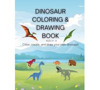 DINOSAUR COLORING & CREATIVE DRAWING BOOK: PREHISTORIC CREATURES TO COLOR + CREATIVE PAGES TO DRAW YOUR OWN DINOSAURS