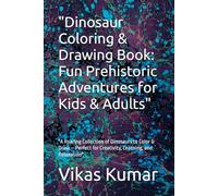 "Dinosaur Coloring & Drawing Book: Fun Prehistoric Adventures for Kids & Adults": "A Roaring Collection of Dinosaurs to Color & Draw - Perfect for Creativity, Learning, and Relaxation"