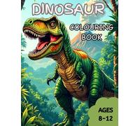 DINOSAUR COLOURING BOOK: FOR KIDS AGES 8-12