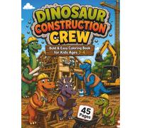 Dinosaur Construction Crew: Bold & Easy Dinosaur Construction Coloring Book for Kids Ages 3-6 with Trucks, Diggers, Building Machines and Fun Construction Scenes