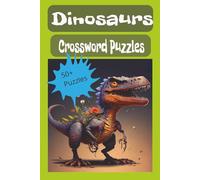 Dinosaur Crossword 50+ Puzzles: Dinosaur puzzles, Fun Crosswords, Word Searches, and Brain Teasers for kids, teens, and Adults Who Love Dinosaurs