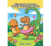 Dinosaur Dance Party Coloring Book for Kids Ages 4-8: Silly Dinos Dancing, Wiggling, and Having Fun: Big Friendly Dinos in Tutus, Bow Ties, and Party Hats - Made for Little Hands with Crayons
