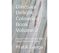 Dinosaur Delight Colouring Book : Volume 2: Unleash Your Creativity with unique Dinosaur Designs