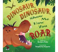 Dinosaur, Dinosaur, Show Me How You Roar: An Adventure Book About Dinosaurs for Kids, Ages 3-7 Discovering How Prehistoric Creatures Roared