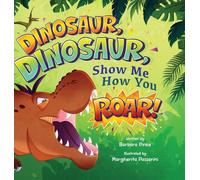 Dinosaur, Dinosaur, Show Me How You Roar: An Adventure Book About Dinosaurs for Kids, Ages 3-7 Discovering How Prehistoric Creatures Roared
