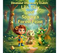 Dinosaur Discovery Quest: Lila, Tilly and Sparky's Forest Feast: A Friendly Dragon's Grumbly Tummy Adventure