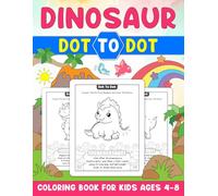 Dinosaur Dot To Dot Coloring Book for Kids Ages 4-8: Connect the Dots Dinosaur Activity Book with Fun Facts and Coloring Pages for Kids