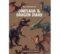 Dinosaur & Dragon Adventure Diary for Kids: A Fun and Creative Writing Journal with 100 Pages for Boys and Girls Who Love Dinosaurs, Dragons, and Imagination