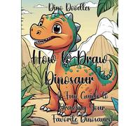 Dinosaur Drawing Made Easy: Step-By-Step Fun For Kids To Draw Awesome Dinosaurs