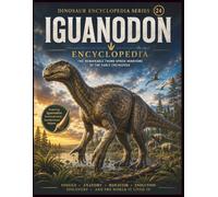 Dinosaur Encyclopedia Series Vol.24 Iguanodon Encyclopedia: Discover the Giant Plant Eating Dinosaur with the Remarkable Thumb Spike