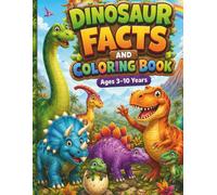 Dinosaur facts and Coloring Book: Ages- 3-10 years