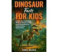Dinosaur Facts for Kids: Explore the Fascinating World of Dinosaurs and Learn Everything You Need to Know About Them