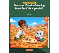 Dinosaur Fossils Coloring Book for Kids Ages 6-10: 30 Fun Science Pages About Fossils, Dig Sites and How We Know What Dinosaurs Were Like