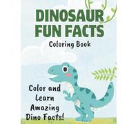 Dinosaur Fun Facts Coloring Book for Kids Ages 3-8: Color and Learn Amazing Dinosaur Facts